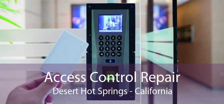 Access Control Repair Desert Hot Springs - California