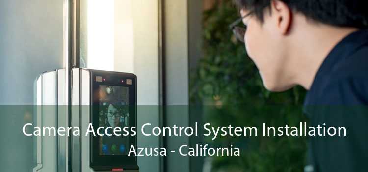 Camera Access Control System Installation Azusa - California