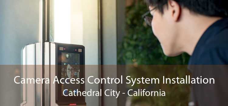 Camera Access Control System Installation Cathedral City - California