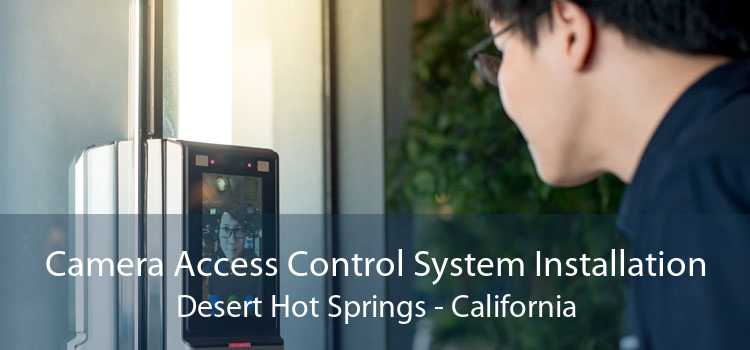 Camera Access Control System Installation Desert Hot Springs - California
