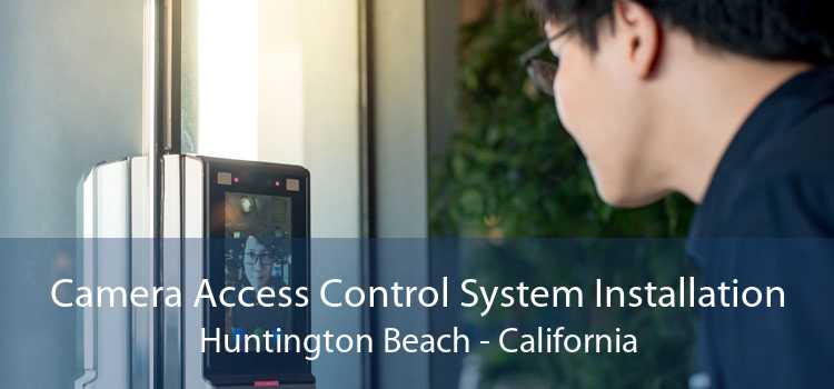 Camera Access Control System Installation Huntington Beach - California