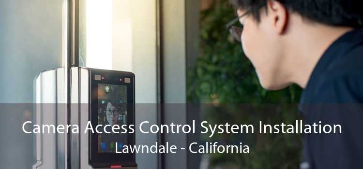 Camera Access Control System Installation Lawndale - California