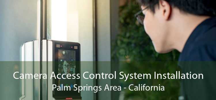 Camera Access Control System Installation Palm Springs Area - California