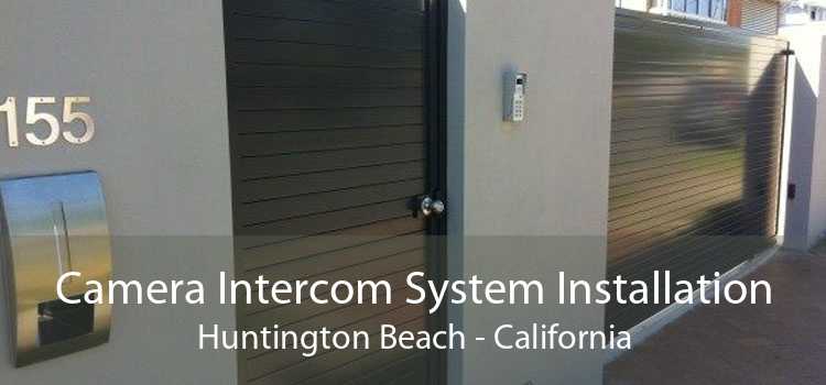 Camera Intercom System Installation Huntington Beach - California