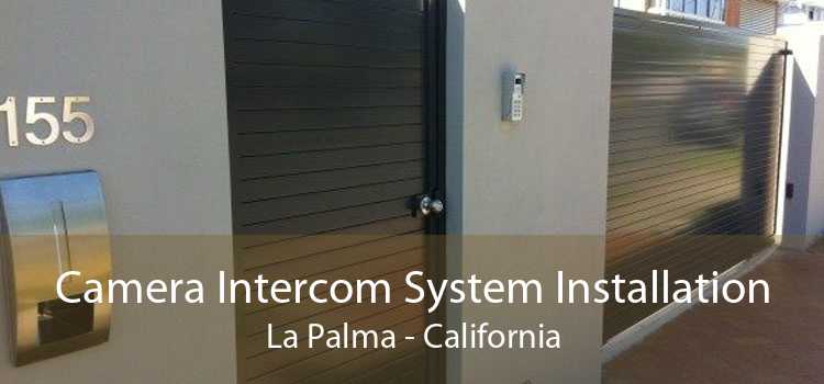 Camera Intercom System Installation La Palma - California