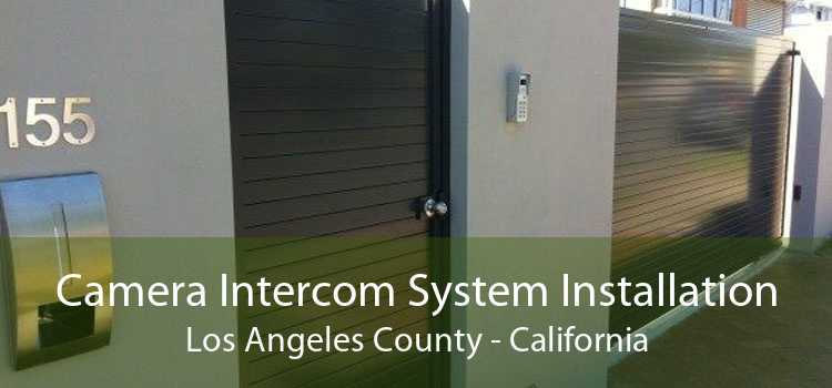 Camera Intercom System Installation Los Angeles County - California