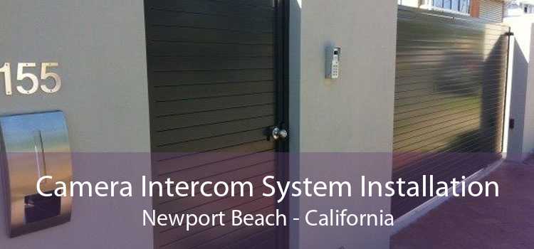 Camera Intercom System Installation Newport Beach - California