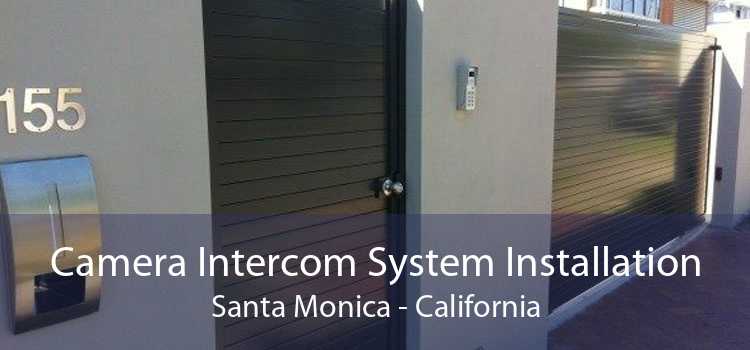 Camera Intercom System Installation Santa Monica - California
