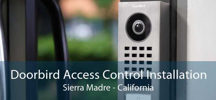 Doorbird Access Control Installation Sierra Madre - California