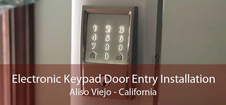 Electronic Keypad Door Entry Installation Aliso Viejo - California