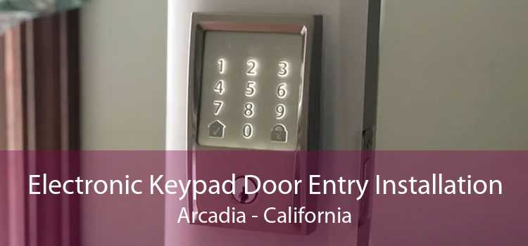 Electronic Keypad Door Entry Installation Arcadia - California