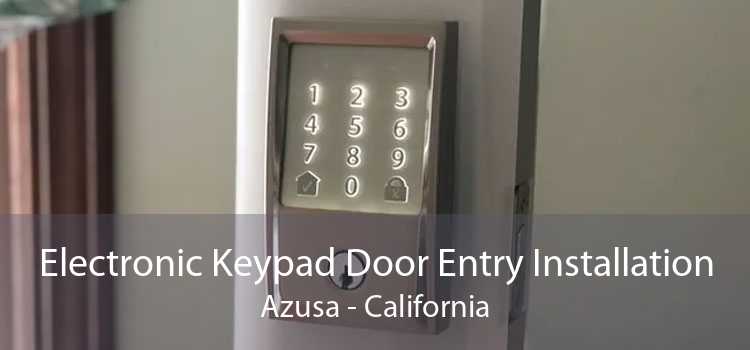 Electronic Keypad Door Entry Installation Azusa - California