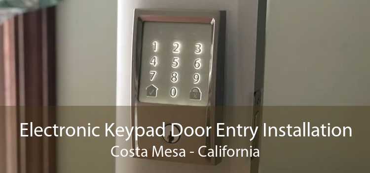 Electronic Keypad Door Entry Installation Costa Mesa - California