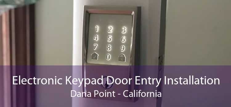 Electronic Keypad Door Entry Installation Dana Point - California