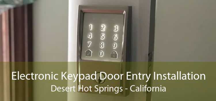 Electronic Keypad Door Entry Installation Desert Hot Springs - California