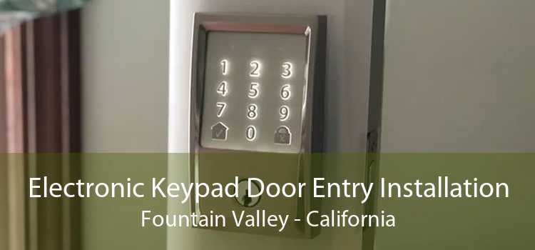 Electronic Keypad Door Entry Installation Fountain Valley - California