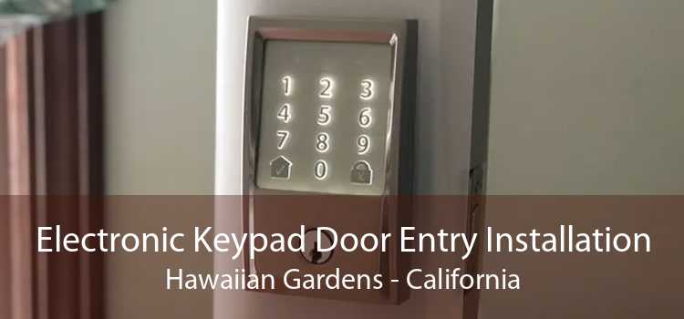 Electronic Keypad Door Entry Installation Hawaiian Gardens - California