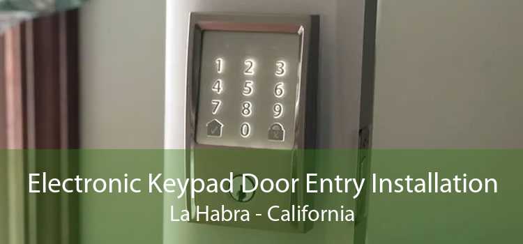 Electronic Keypad Door Entry Installation La Habra - California