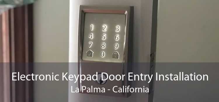 Electronic Keypad Door Entry Installation La Palma - California