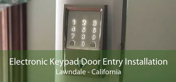 Electronic Keypad Door Entry Installation Lawndale - California