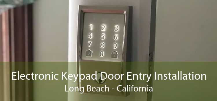 Electronic Keypad Door Entry Installation Long Beach - California