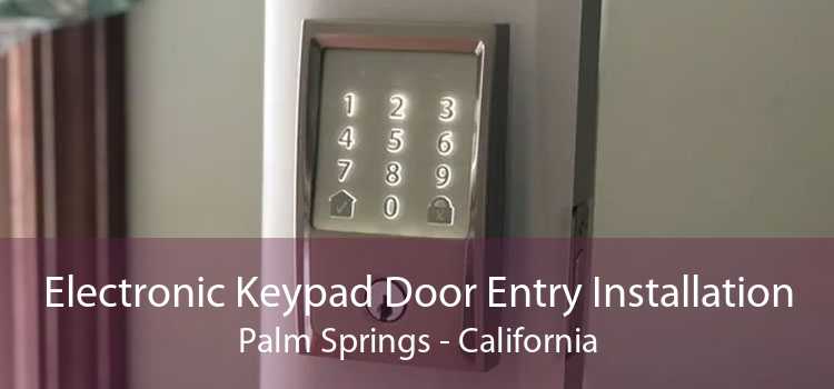 Electronic Keypad Door Entry Installation Palm Springs - California