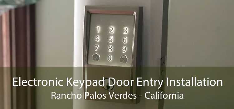 Electronic Keypad Door Entry Installation Rancho Palos Verdes - California