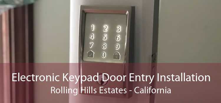 Electronic Keypad Door Entry Installation Rolling Hills Estates - California