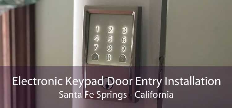 Electronic Keypad Door Entry Installation Santa Fe Springs - California