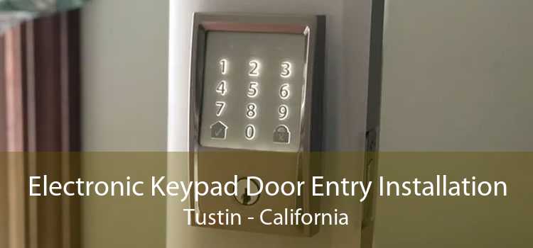 Electronic Keypad Door Entry Installation Tustin - California