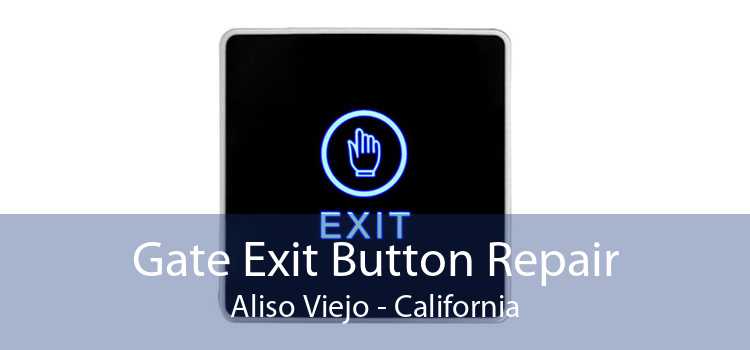 Gate Exit Button Repair Aliso Viejo - California