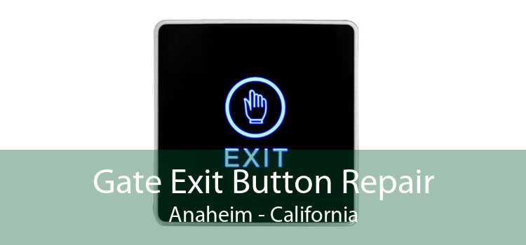 Gate Exit Button Repair Anaheim - California