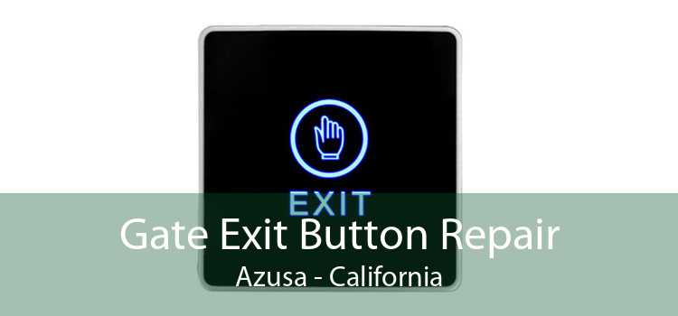 Gate Exit Button Repair Azusa - California