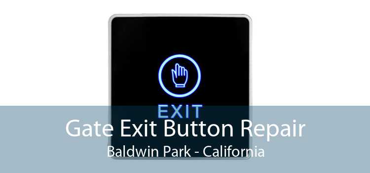 Gate Exit Button Repair Baldwin Park - California