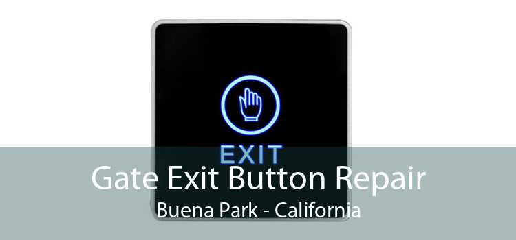 Gate Exit Button Repair Buena Park - California