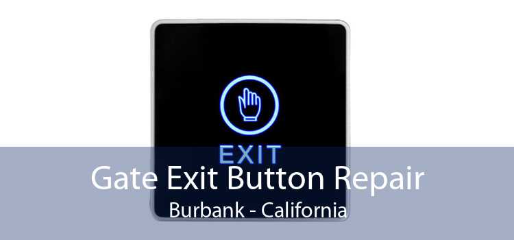 Gate Exit Button Repair Burbank - California