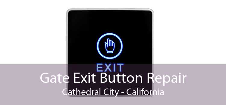 Gate Exit Button Repair Cathedral City - California