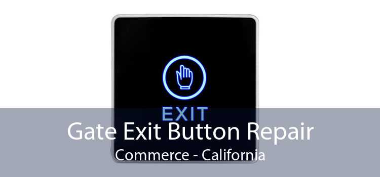 Gate Exit Button Repair Commerce - California