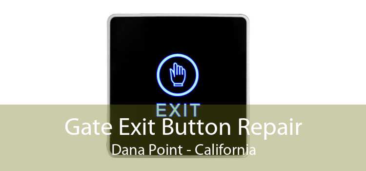 Gate Exit Button Repair Dana Point - California