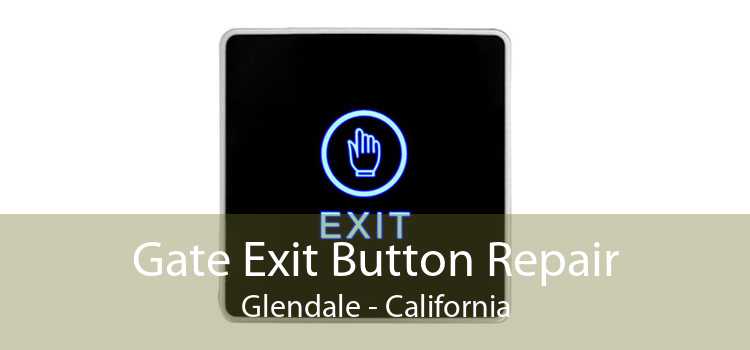 Gate Exit Button Repair Glendale - California