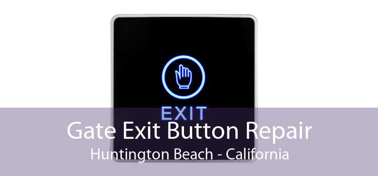 Gate Exit Button Repair Huntington Beach - California