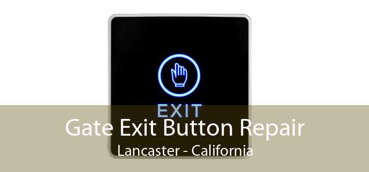 Gate Exit Button Repair Lancaster - California
