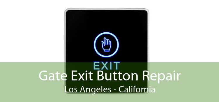 Gate Exit Button Repair Los Angeles - California
