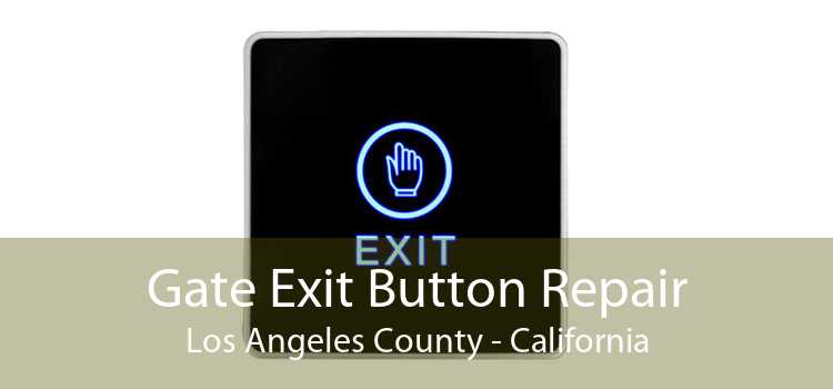 Gate Exit Button Repair Los Angeles County - California