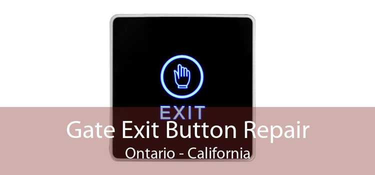 Gate Exit Button Repair Ontario - California