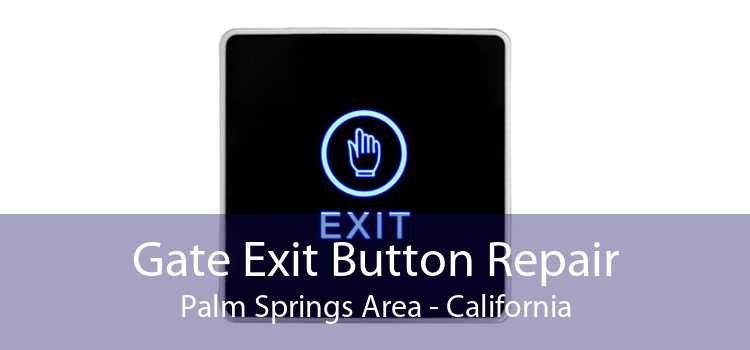Gate Exit Button Repair Palm Springs Area - California