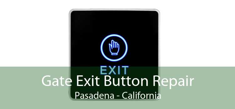 Gate Exit Button Repair Pasadena - California