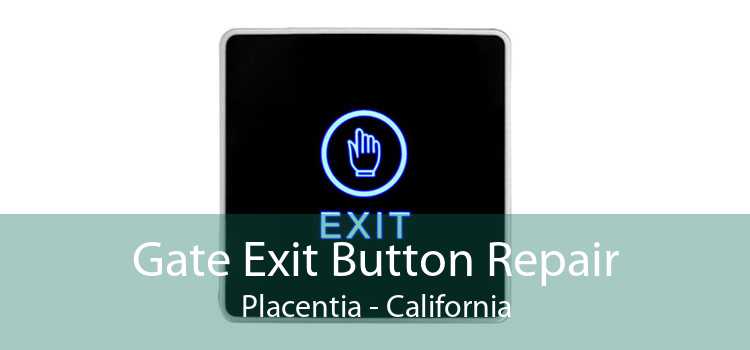 Gate Exit Button Repair Placentia - California