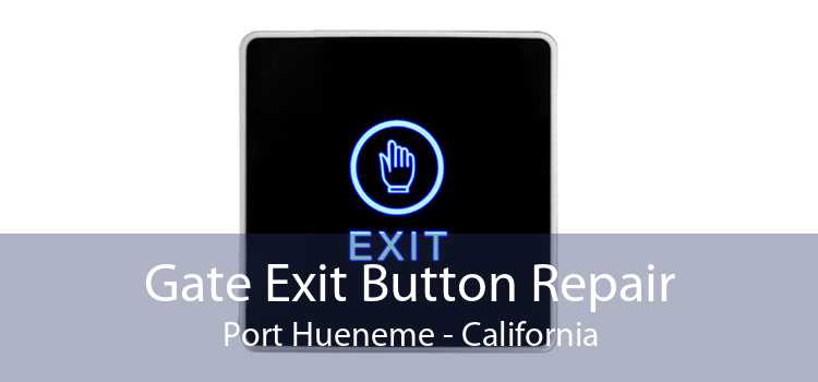 Gate Exit Button Repair Port Hueneme - California