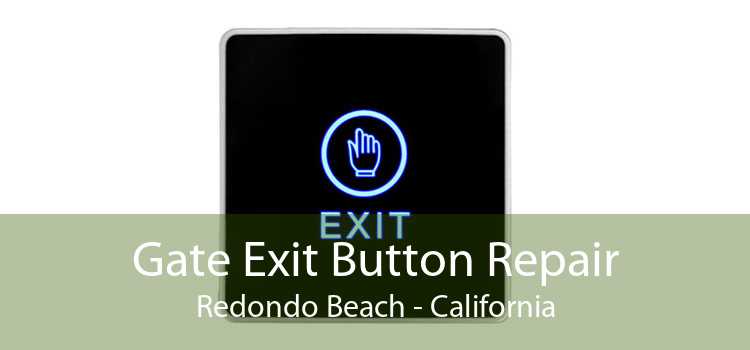 Gate Exit Button Repair Redondo Beach - California